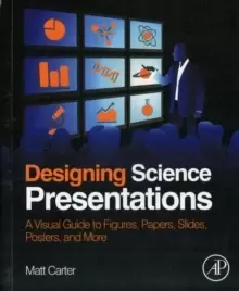 Image of Designing Science Presentations : A Visual Guide to Figures, Papers, Slides, Posters, and More