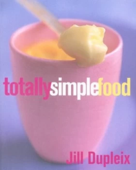 Image of Totally Simple Food by Jill Dupleix Paperback