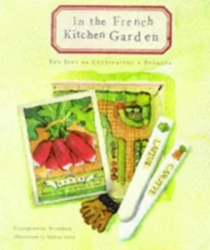 Image of In the French kitchen garden by Georgeanne Brennan