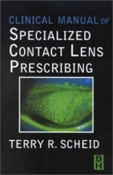 Image of Clinical Manual of Specialized Contact Lens Prescribing by Terry R Scheid Paperback