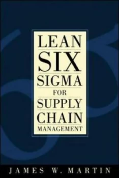 Image of Lean Six Sigma for Supply Chain Management by James William Martin Hardback