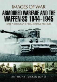 Image of Armoured warfare and the Waffen-SS 1944-1945 by Anthony Tucker-Jones