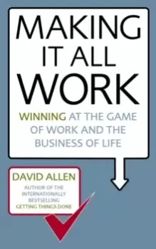 Image of Making It All Work : Winning at the game of work and the business of life
