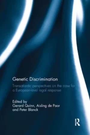 Image of Genetic DiscriminationTransatlantic Perspectives on the Case for a European Level Legal Response