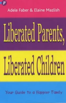 Image of Liberated Parents Liberated Children by Adele Faber and Elaine Mazlish Paperback