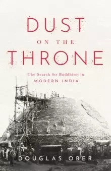 Image of Dust on the Throne : The Search for Buddhism in Modern India