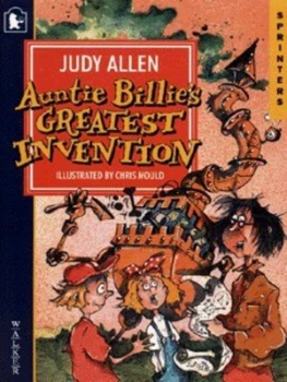 Image of Auntie Billies Greatest Invention by Judy Allen and Chris Mould Book