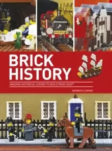 Image of Brick History : Amazing Historical Scenes to Build from LEGO