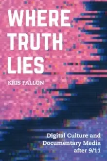 Image of Where Truth Lies : Digital Culture and Documentary Media after 9/11