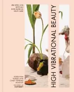 Image of high vibrational beauty recipes and rituals for radical self care