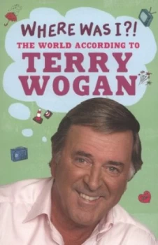 Image of Where Was I by Sir Terry Wogan Book