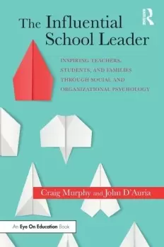 Image of The Influential School LeaderInspiring Teachers Students and Families Through Social and Organizational Psychology
