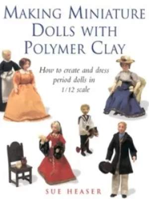 Image of Making miniature dolls with polymer clay by Sue Heaser