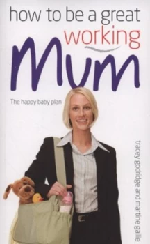 Image of How to Be a Great Working Mum by Tracey Godridge and Martine Gallie Book