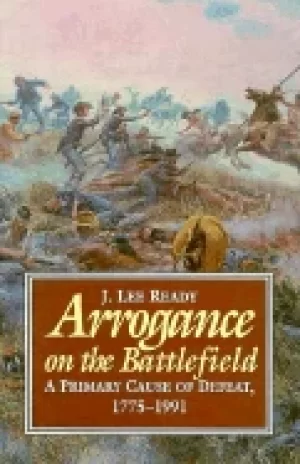Image of arrogance on the battlefield a primary cause of defeat 1775 1991