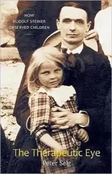 Image of The Therapeutic Eye : How Rudolf Steiner Observed Children