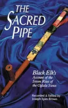 Image of The Sacred Pipe : Black Elk's Account of the Seven Rites of the Oglala Sioux