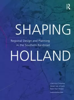 Image of Shaping HollandRegional Design and Planning in the Southern Randstad