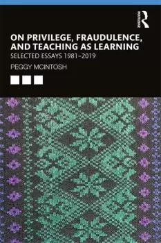 Image of On Privilege Fraudulence and Teaching As LearningSelected Essays 1981--2019