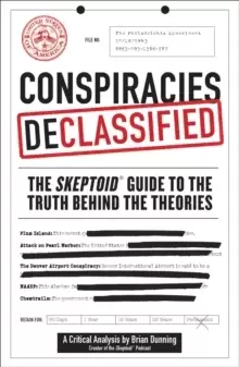Image of Conspiracies Declassified : The Skeptoid Guide to the Truth Behind the Theories