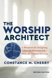 Image of The Worship Architect - A Blueprint for Designing Culturally Relevant and Biblically Faithful Services