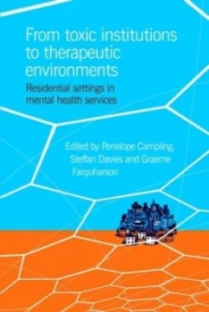 Image of From Toxic Institutions to Therapeutic Environments by Penelope Campling and Steffan Davies and Graeme Farquharson Paperback