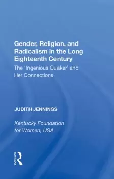 Image of Gender Religion and Radicalism in the Long Eighteenth CenturyThe 'Ingenious Quaker' and Her Connections