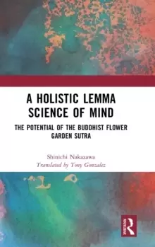 Image of A Holistic Lemma Science of Mind : The Potential of the Buddhist Flower Garden Sutra