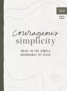 Image of Courageous Simplicity : Abide in the Simple Abundance of Jesus