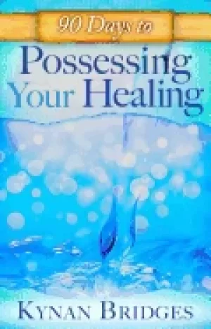 Image of 90 days to possessing your healing