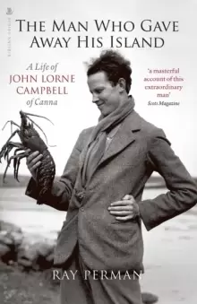 Image of The Man Who Gave Away His Island : A Life of John Lorne Campbell of Canna