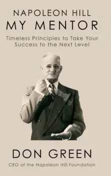 Image of Napoleon Hill My Mentor : Timeless Principles to Take Your Success to The Next Level