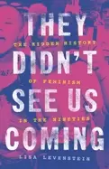 Image of they didnt see us coming the hidden history of feminism in the nineties