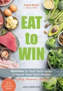 Image of Eat to Win : Nutrition for Peak Performance in Female Team Sport Athletes