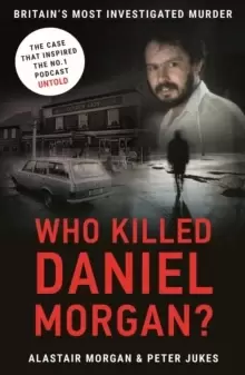 Image of Who Killed Daniel Morgan? Britains Biggest Unsolved Murder and The True Story Behind the Headlines