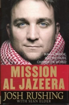 Image of Mission Al Jazeera by Josh Rushing Hardback