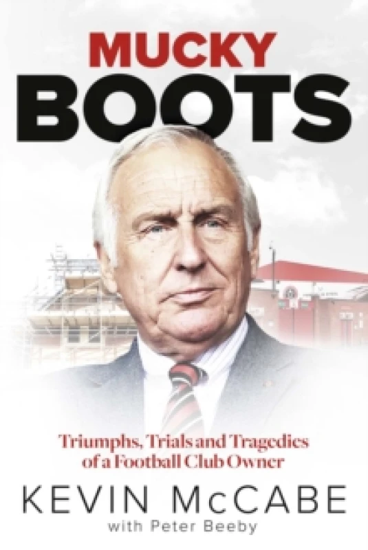 Image of Mucky Boots : Triumphs, Trials and Tragedies of a Football Club Owner Hardback