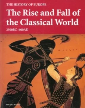 Image of The Rise and Fall of the Classical World 2500 Bc-600 Ad by Peter P. Liddel Paperback