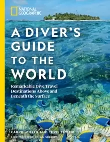 Image of National Geographic A Diver's Guide to the World : Remarkable Dive Travel Destinations Above and Beneath the Surface
