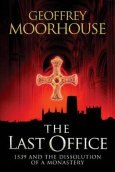 Image of The Last Office by Geoffrey Moorhouse Hardback