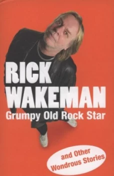 Image of Grumpy Old Rockstar and Other Wondrous Stories by Rick Wakeman Paperback
