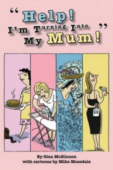 Image of help Im Turning into My Mum by Gina Mckinnon Hardback