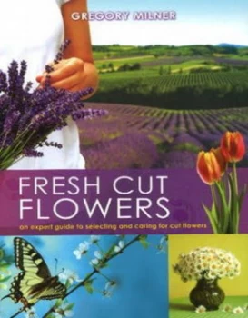 Image of Fresh Cut Flowers by Gregory Milner Hardback