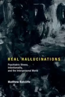 Image of Real Hallucinations : Psychiatric Illness, Intentionality, and the Interpersonal World