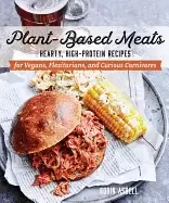 Image of plant based meats hearty high protein recipes for vegans flexitarians and c