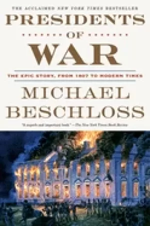 Image of presidents of war the epic story from 1807 to modern times beschloss michae
