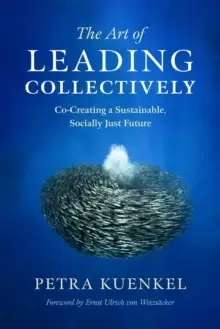 Image of The Art of Leading Collectively : Co-Creating a Sustainable, Socially Just Future