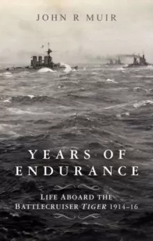 Image of Years of Endurance: Life Aboard the Battlecruiser Tiger 1914-16
