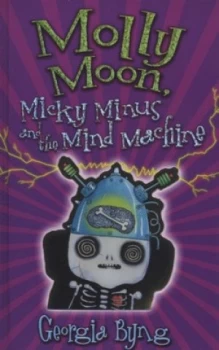 Image of Molly Moon Micky Minus and the Mind Machine by Georgia Byng Hardback