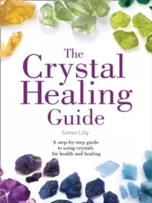 Image of The Crystal Healing Guide : A Step-by-Step Guide to Using Crystals for Health and Healing